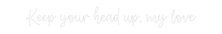 Create your Neon Sign Keep your hea...