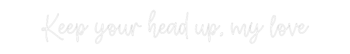 Create your Neon Sign Keep your hea...