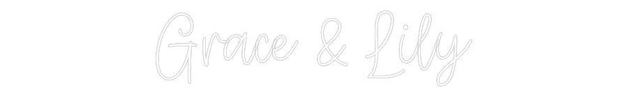 Create your Neon Sign Grace & Lily
