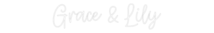 Create your Neon Sign Grace & Lily