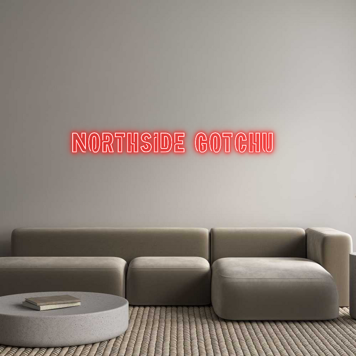 Create your Neon Sign Northside Got...