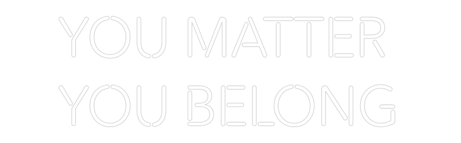 Create your Neon Sign YOU Matter 
...
