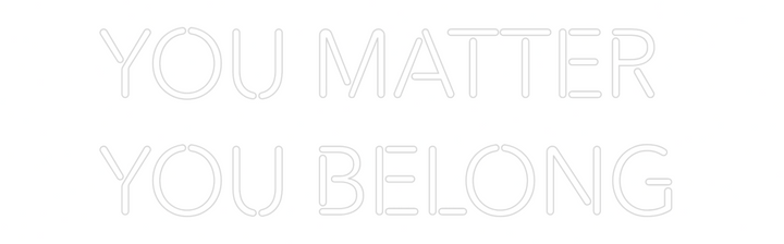 Create your Neon Sign YOU Matter 
...