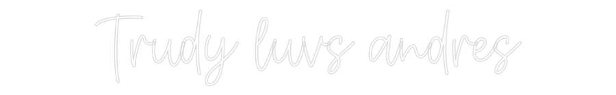 Create your Neon Sign Trudy luvs an...
