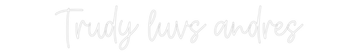 Create your Neon Sign Trudy luvs an...