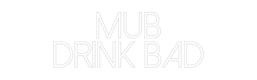 Create your Neon Sign Mub
Drink Bad