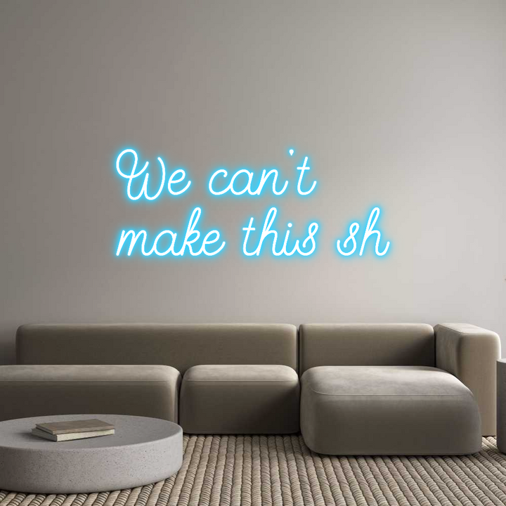 Create your Neon Sign We can't
mak...