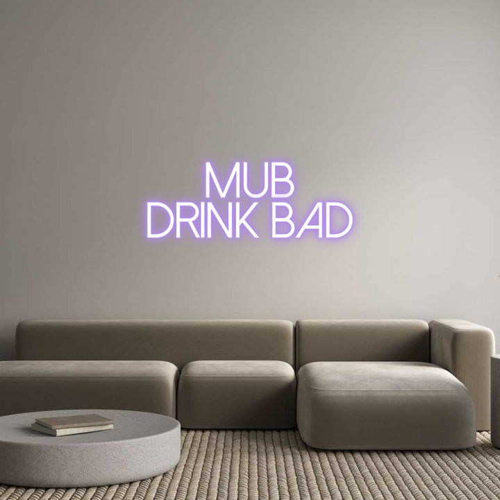 Create your Neon Sign Mub
Drink Bad