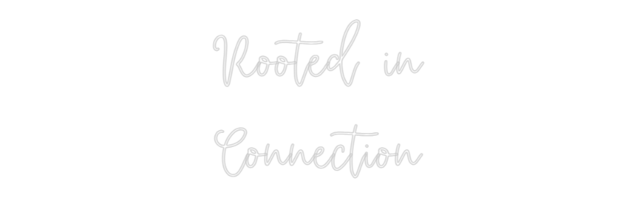 Create your Neon Sign Rooted in
Co...