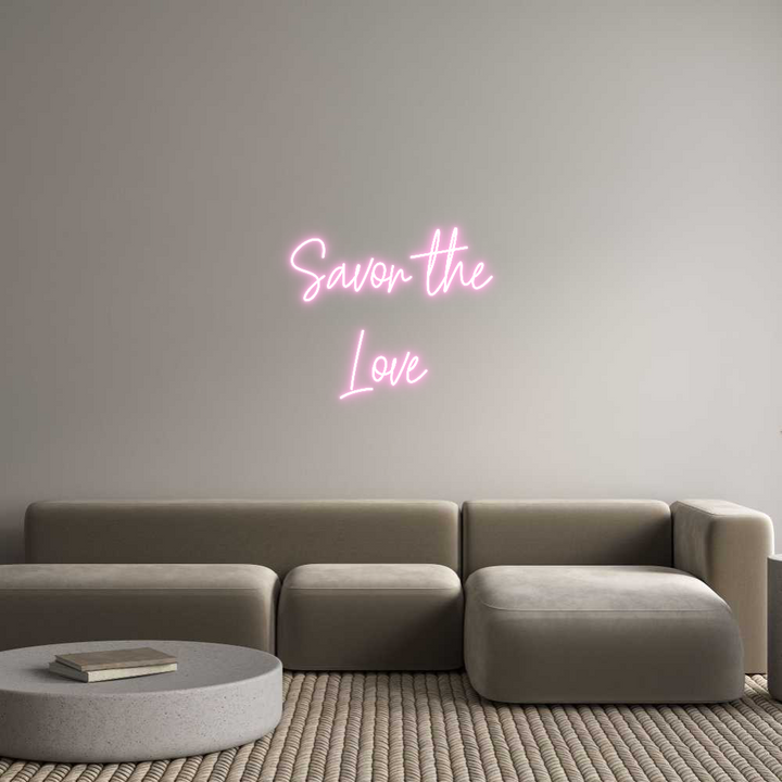 Create your Neon Sign Savor the
Lo...