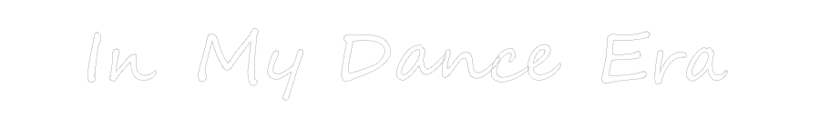 Create your Neon Sign In My Dance Era