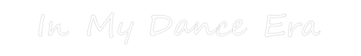Create your Neon Sign In My Dance Era