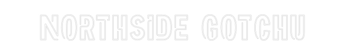 Create your Neon Sign Northside Got...