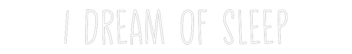 Create your Neon Sign I dream of sl...