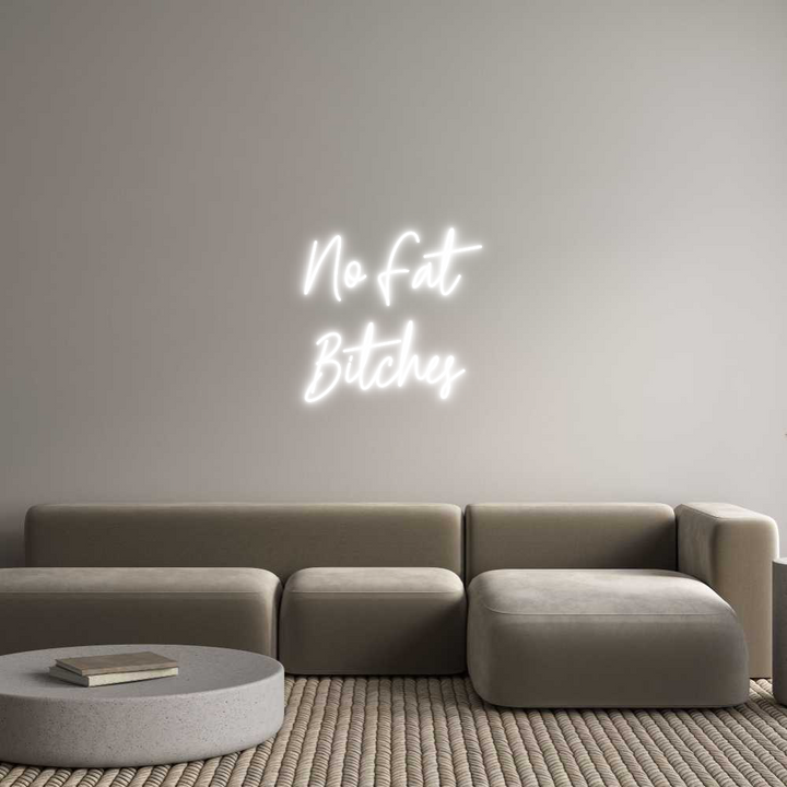 Create your Neon Sign No Fat
Bitches