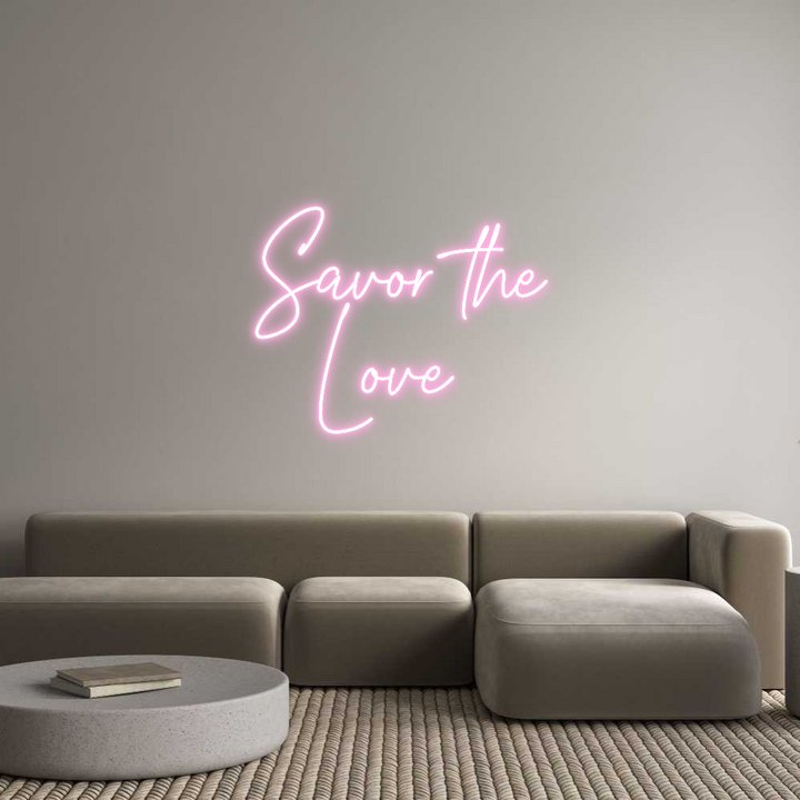 Create your Neon Sign Savor the
Lo...