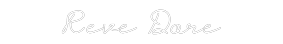 Create your Neon Sign Reve Dore