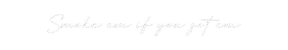 Create your Neon Sign Smoke em if y...