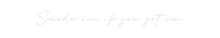 Create your Neon Sign Smoke em if y...