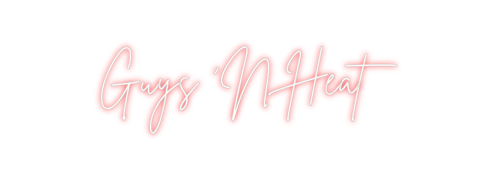 Create your Neon Sign Guys ‘N Heat