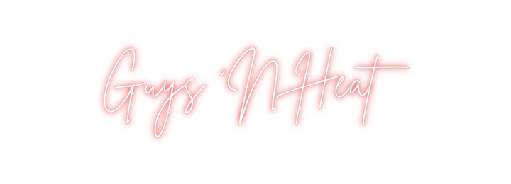 Create your Neon Sign Guys ‘N Heat