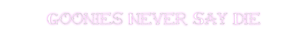 Create your Neon Sign Goonies Never...