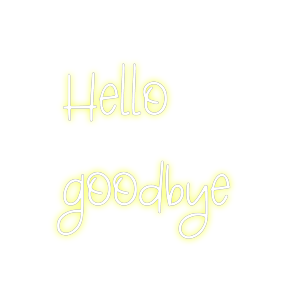 Create your Neon Sign Hello
goodbye