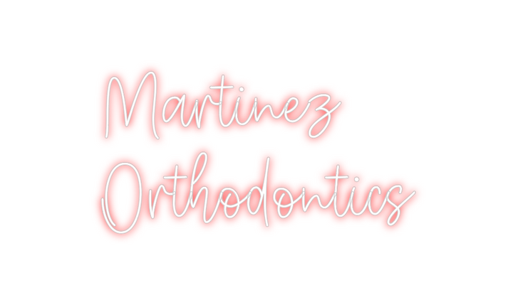 Create your Neon Sign Martinez
Orth...