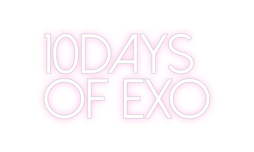 Create your Neon Sign 10days 
Of exo