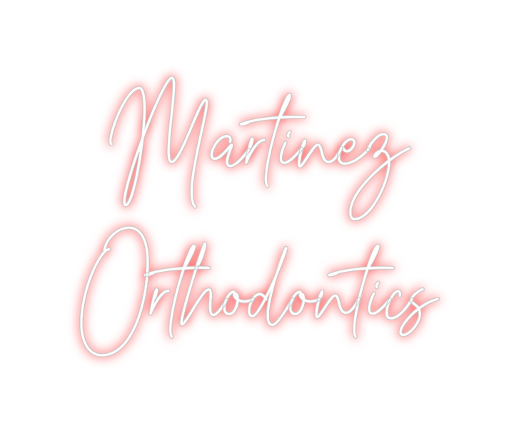 Create your Neon Sign Martinez
Orth...