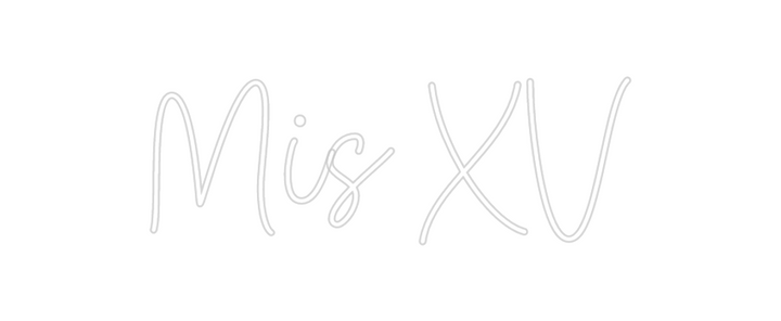 Create your Neon Sign Mis XV