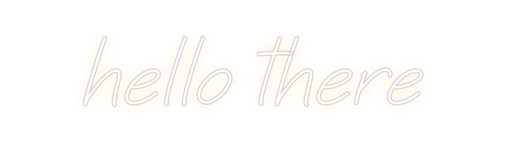 Create your Neon Sign hello there