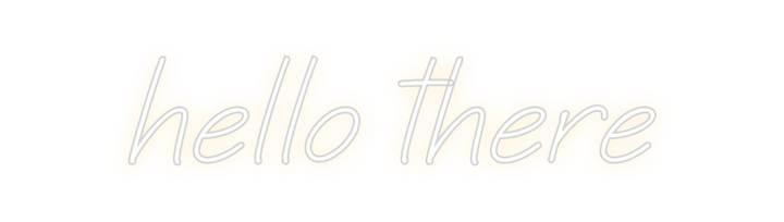 Create your Neon Sign hello there