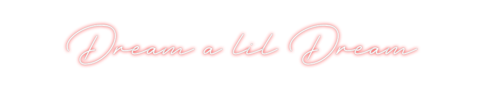Create your Neon Sign Dream a lil D...