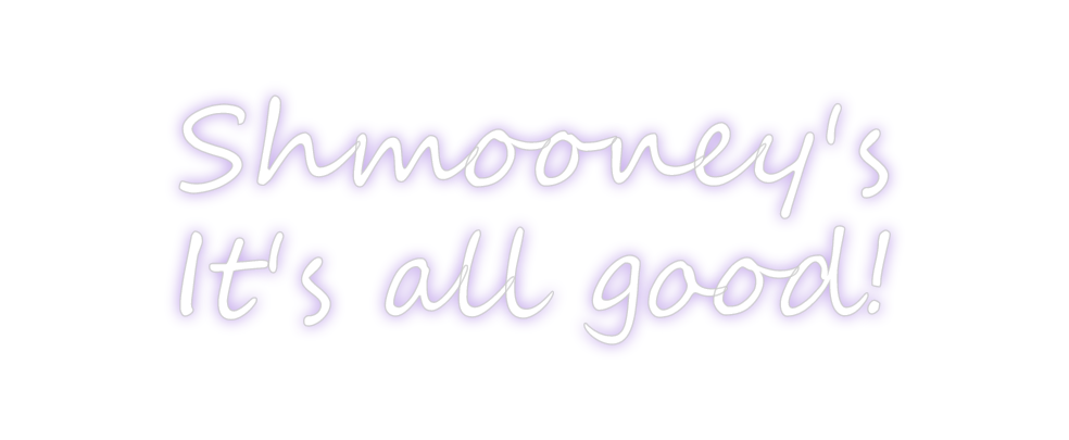 Create your Neon Sign Shmooney's
It...
