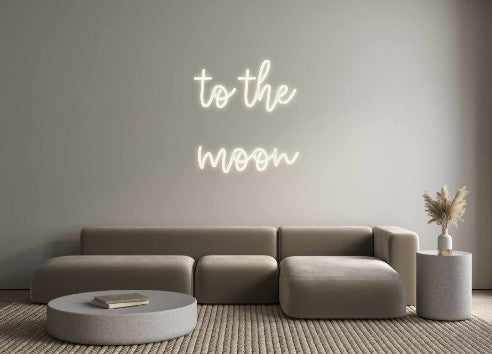 Create your Neon Sign to the 
moon