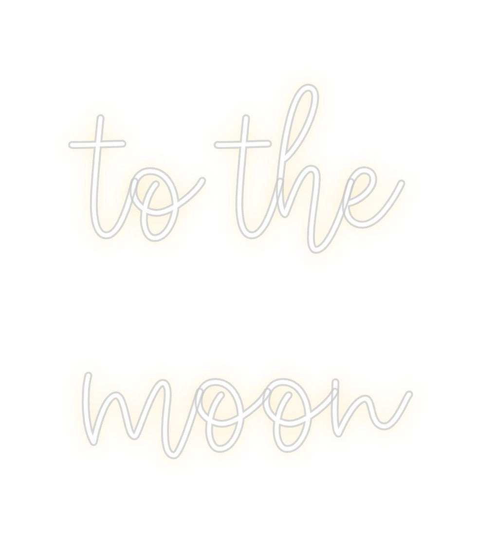 Create your Neon Sign to the 
moon