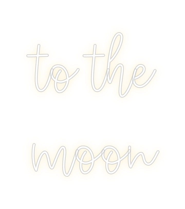 Create your Neon Sign to the 
moon