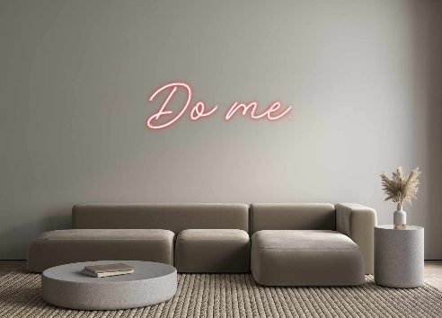 Create your Neon Sign Do me. - MK Neon