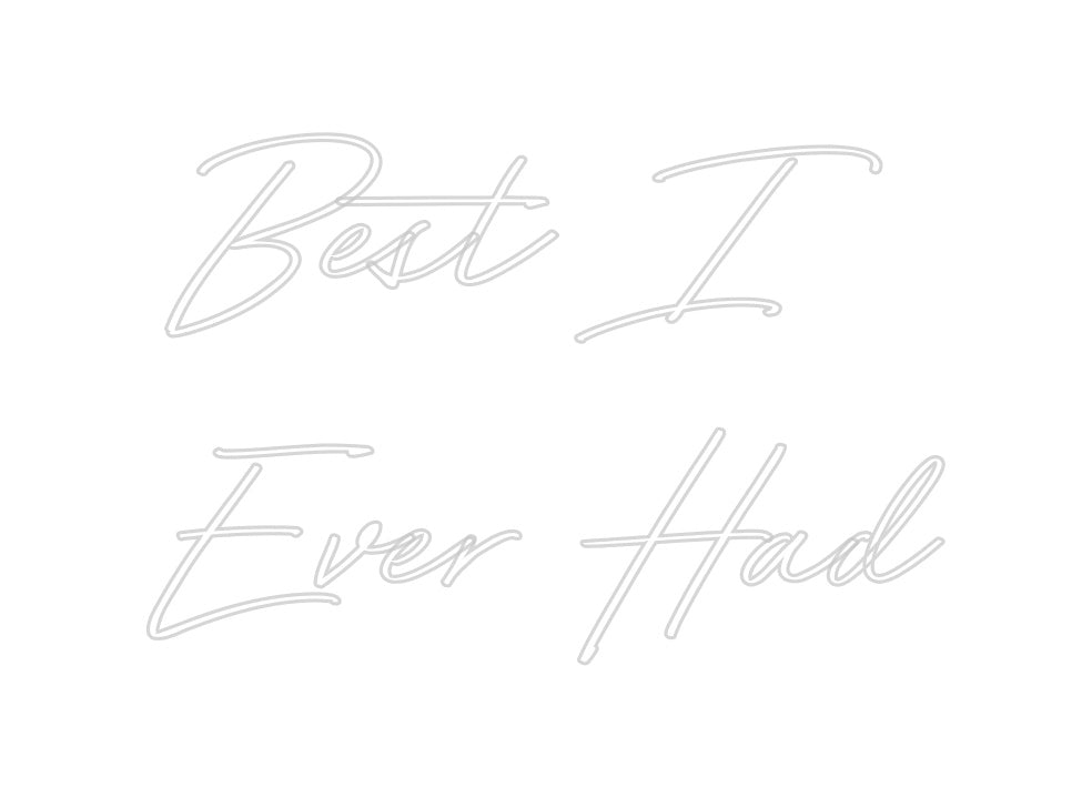 Create your Neon Sign Best I 
Ever...