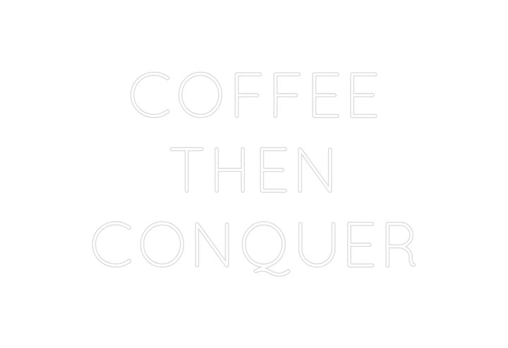 Create your Neon Sign COFFEE 
THEN...