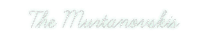 Create your Neon Sign The Murtanovs...