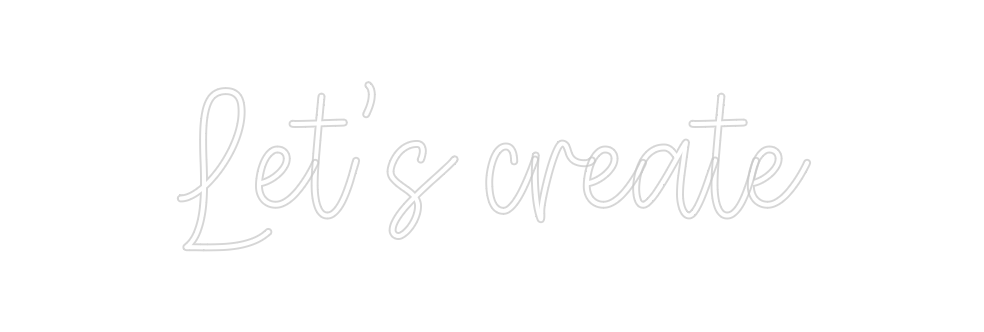 Create your Neon Sign Let’s create