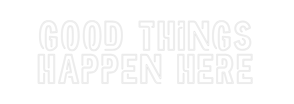 Create your Neon Sign Good Things
...