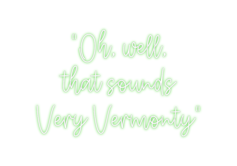 Create your Neon Sign "Oh, well,
t...