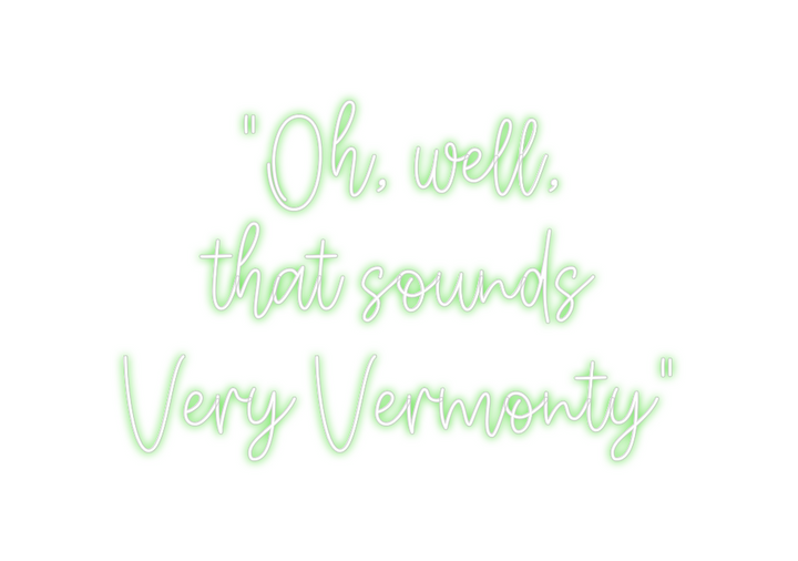 Create your Neon Sign "Oh, well,
t...