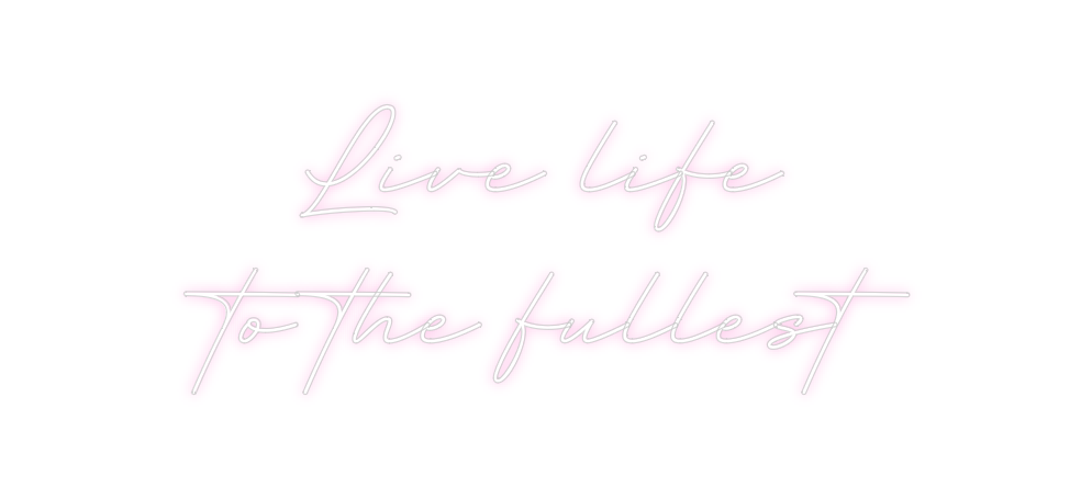 Create your Neon Sign Live life 
t...