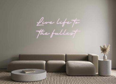 Create your Neon Sign Live life to ...