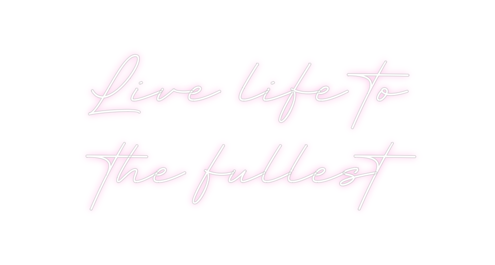 Create your Neon Sign Live life to ...
