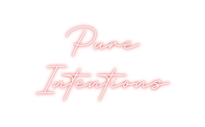 Create your Neon Sign Pure 
Intent...